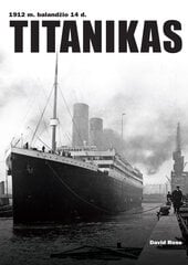 Titanikas. 1912 m. balandžio 14 d. Net 180 autentiškų nuotraukų! цена и информация | Исторические книги | pigu.lt