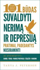 101 būdas suvaldyti nerimą ir depresiją: pratimai, padedantys nusiraminti ir atsikratyti baimių, fobijų, panikos priepuolių, išgąsčio bei vangumo kaina ir informacija | Saviugdos knygos | pigu.lt