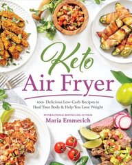 Keto Air Fryer: 200plus Delicious Low-Carb Recipes to Heal Your Body &amp; Help You Lose Weight цена и информация | Книги рецептов | pigu.lt