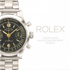 Rolex: History, Icons and Record-Breaking Models kaina ir informacija | Knygos apie meną | pigu.lt