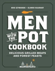 Men with the Pot Cookbook: Delicious Grilled Meats and Forest Feasts kaina ir informacija | Receptų knygos | pigu.lt