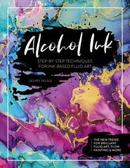 Alcohol Ink: Step-by-Step Techniques for Ink-Based Fluid Art цена и информация | Книги об искусстве | pigu.lt