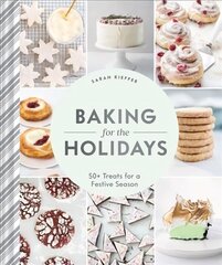 Baking for the Holidays: 50plus Treats for a Festive Season kaina ir informacija | Receptų knygos | pigu.lt