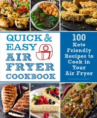 Quick and Easy Air Fryer Cookbook: 100 Keto Friendly Recipes to Cook in Your Air Fryer, Volume 8 цена и информация | Книги рецептов | pigu.lt