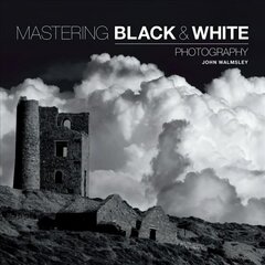 Mastering Black &amp; White Photography цена и информация | Книги по фотографии | pigu.lt