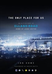 Only Place For Us: An A-Z History of Elland Road, Home of Leeds United kaina ir informacija | Kelionių vadovai, aprašymai | pigu.lt