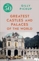 50 Greatest Castles and Palaces of the World kaina ir informacija | Kelionių vadovai, aprašymai | pigu.lt