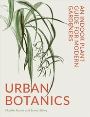 Urban Botanics: An Indoor Plant Guide for Modern Gardeners цена и информация | Книги о садоводстве | pigu.lt