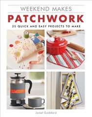 Weekend Makes: Patchwork: 25 Quick and Easy Projects to Make цена и информация | Книги о моде | pigu.lt