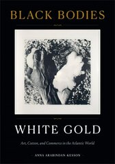 Black Bodies, White Gold: Art, Cotton, and Commerce in the Atlantic World kaina ir informacija | Knygos apie meną | pigu.lt