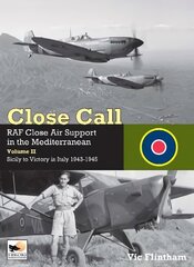 Close Call: RAF Close Air Support in the Mediterranean Volume II Sicily to Victory in Italy 1943-1945 kaina ir informacija | Kelionių vadovai, aprašymai | pigu.lt