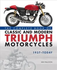 Complete Book of Classic and Modern Triumph Motorcycles 1937-Today kaina ir informacija | Kelionių vadovai, aprašymai | pigu.lt