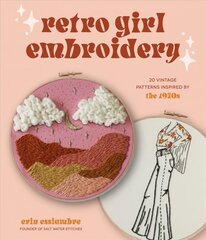 Retro Girl Embroidery: 20 Vintage Patterns Inspired by the 1970s kaina ir informacija | Knygos apie meną | pigu.lt