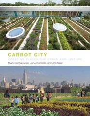 Carrot City: Creating Places for Urban Agriculture цена и информация | Книги по архитектуре | pigu.lt