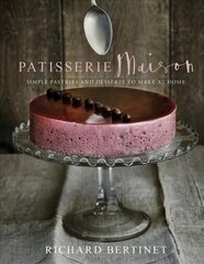 Patisserie Maison: The step-by-step guide to simple sweet pastries for the home baker kaina ir informacija | Receptų knygos | pigu.lt
