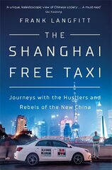 Shanghai Free Taxi: Journeys with the Hustlers and Rebels of the New China kaina ir informacija | Kelionių vadovai, aprašymai | pigu.lt