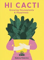 Hi Cacti: Growing Houseplants &amp; Happiness Illustrated Edition kaina ir informacija | Knygos apie sodininkystę | pigu.lt