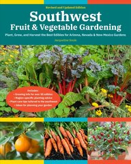 Southwest Fruit &amp; Vegetable Gardening, 2nd Edition: Plant, Grow, and Harvest the Best Edibles for Arizona, Nevada &amp; New Mexico Gardens kaina ir informacija | Knygos apie sodininkystę | pigu.lt