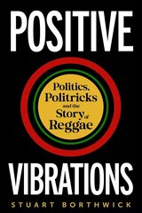 Positive Vibrations: Politics, Politricks and the Story of Reggae kaina ir informacija | Knygos apie meną | pigu.lt