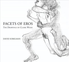 Facets of Eros: The Drawings of Claire Wilks kaina ir informacija | Knygos apie meną | pigu.lt