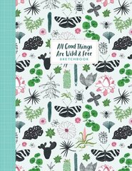 All Good Things Are Wild and Free Sketchbook цена и информация | Книги об искусстве | pigu.lt