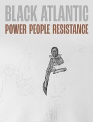 Black Atlantic: Power, People, Resistance kaina ir informacija | Knygos apie meną | pigu.lt