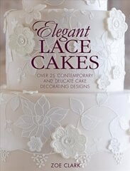 Elegant Lace Cakes: Over 25 contemporary and delicate cake decorating designs цена и информация | Книги рецептов | pigu.lt