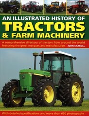 Tractors &amp; Farm Machinery, An Illustrated History of: A comprehensive directory of tractors around the world featuring the great marques and manufacturers kaina ir informacija | Kelionių vadovai, aprašymai | pigu.lt