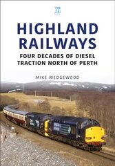 Highland Railways: Four Decades of Diesel traction North of Perth: Four Decades of Diesel Traction North of Perth kaina ir informacija | Kelionių vadovai, aprašymai | pigu.lt