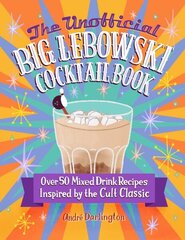 Unofficial Big Lebowski Cocktail Book: Over 50 Mixed Drink Recipes Inspired by the Cult Classic цена и информация | Книги рецептов | pigu.lt