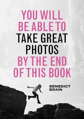 You Will be Able to Take Great Photos by The End of This Book цена и информация | Книги по фотографии | pigu.lt