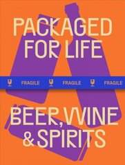 Packaged for Life: Beer, Wine &amp; Spirits: Modern packaging design solutions for everyday products kaina ir informacija | Knygos apie meną | pigu.lt