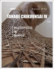 Tanabe chikuunsai IV: masterpieces in bamboo kaina ir informacija | Knygos apie meną | pigu.lt