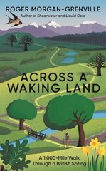 Across a Waking Land: A 1,000-Mile Walk Through a British Spring kaina ir informacija | Kelionių vadovai, aprašymai | pigu.lt