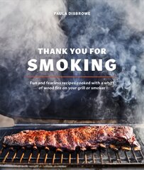 Thank you for smoking: fun and fearless recipes cooked with a whiff of wood fire on your grill or smoker kaina ir informacija | Receptų knygos | pigu.lt