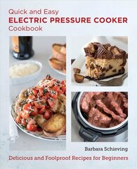 Quick and Easy Electric Pressure Cooker Cookbook: Delicious and Foolproof Recipes for Beginners kaina ir informacija | Receptų knygos | pigu.lt