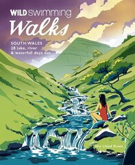 Wild Swimming Walks South Wales: 28 lake, river, waterfall and coastal days out in the Brecon Beacons, Gower and Wye Valley kaina ir informacija | Kelionių vadovai, aprašymai | pigu.lt