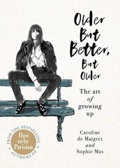 Older but Better, but Older: From the authors of How To Be Parisian цена и информация | Самоучители | pigu.lt