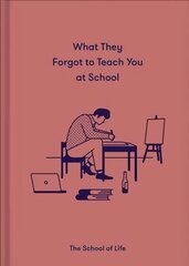 What They Forgot to Teach You at School: Essential emotional lessons needed to thrive kaina ir informacija | Socialinių mokslų knygos | pigu.lt