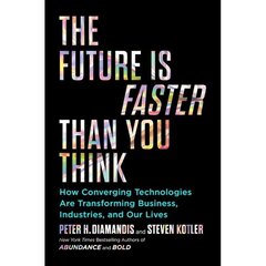 Future Is Faster Than You Think : How Converging Technologies Are Transforming Business, The kaina ir informacija | Socialinių mokslų knygos | pigu.lt