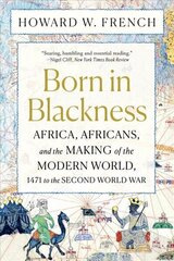 Born in Blackness: Africa, Africans, and the Making of the Modern World, 1471 to the Second World War kaina ir informacija | Istorinės knygos | pigu.lt