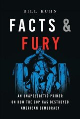 Facts &amp; Fury: An Unapologetic Primer on How the GOP Has Destroyed American Democracy kaina ir informacija | Socialinių mokslų knygos | pigu.lt