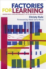 Factories for Learning: Making Race, Class and Inequality in the Neoliberal Academy kaina ir informacija | Socialinių mokslų knygos | pigu.lt