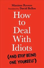 How to Deal With Idiots: (and stop being one yourself) Main цена и информация | Книги по социальным наукам | pigu.lt