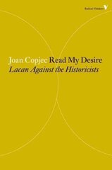 Read My Desire: Lacan Against the Historicists kaina ir informacija | Socialinių mokslų knygos | pigu.lt