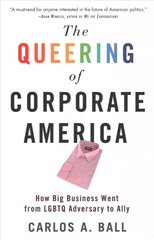 Queering of Corporate America: How Big Business Went from LGBTQ Adversary to Ally цена и информация | Книги по экономике | pigu.lt