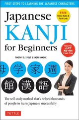 Japanese Kanji for Beginners: (JLPT Levels N5 &amp; N4) First Steps to Learn the Basic Japanese Characters [Includes Online Audio &amp; Printable Flash Cards] цена и информация | Пособия по изучению иностранных языков | pigu.lt