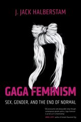 Gaga Feminism: Sex, Gender, and the End of Normal цена и информация | Книги по социальным наукам | pigu.lt