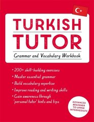 Turkish Tutor: Grammar and Vocabulary Workbook (Learn Turkish with Teach Yourself): Advanced beginner to upper intermediate course kaina ir informacija | Užsienio kalbos mokomoji medžiaga | pigu.lt