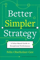 Better, Simpler Strategy: A Value-Based Guide to Exceptional Performance цена и информация | Книги по экономике | pigu.lt